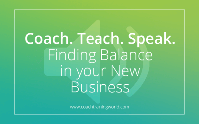 Coach, Teach  & Speak: finding balance in your new business